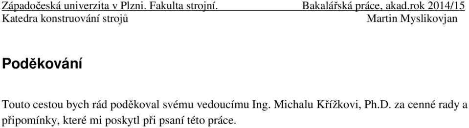 Touto cestou bych rád poděkoval svému vedoucímu Ing.