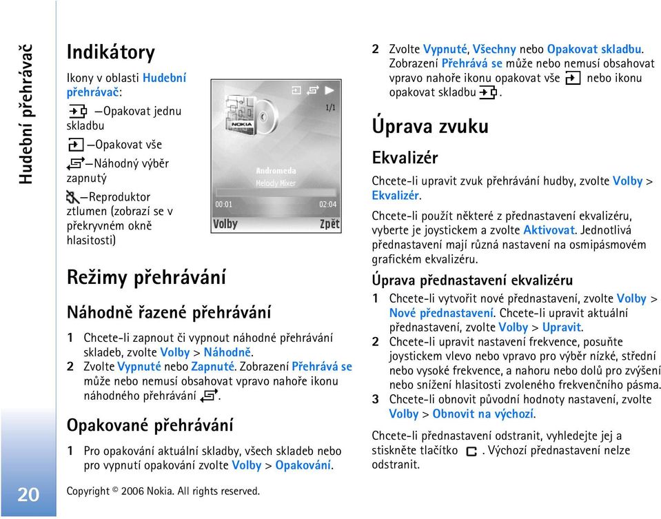 Zobrazení Pøehrává se mù¾e nebo nemusí obsahovat vpravo nahoøe ikonu náhodného pøehrávání.