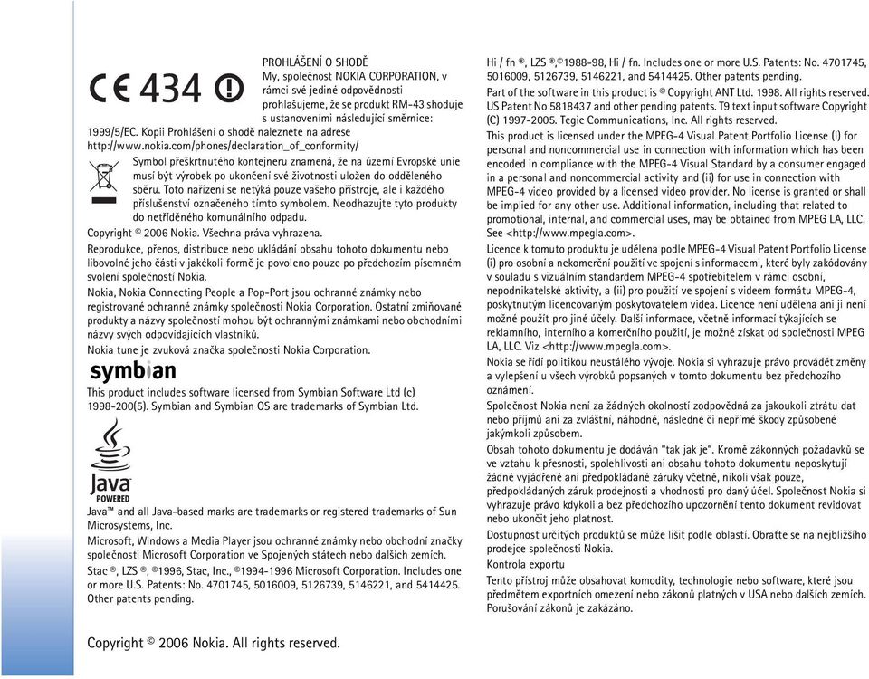 com/phones/declaration_of_conformity/ Symbol pøe¹krtnutého kontejneru znamená, ¾e na území Evropské unie musí být výrobek po ukonèení své ¾ivotnosti ulo¾en do oddìleného sbìru.