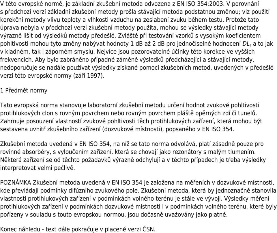 Protože tato úprava nebyla v předchozí verzi zkušební metody použita, mohou se výsledky stávající metody výrazně lišit od výsledků metody předešlé.