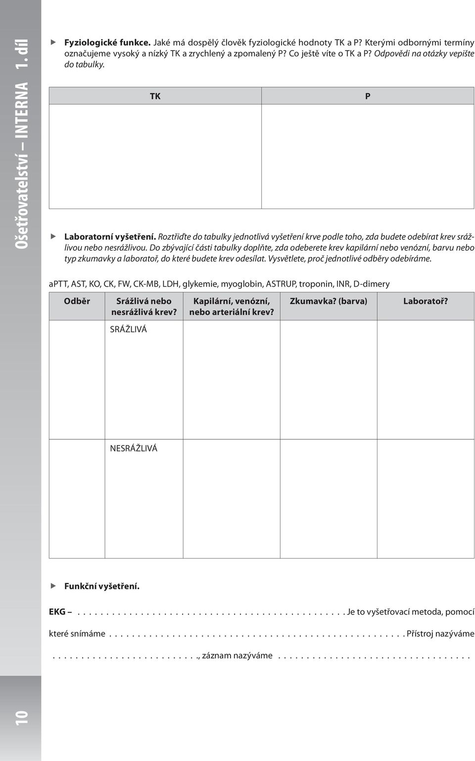 Do zbývající části tabulky doplňte, zda odeberete krev kapilární nebo venózní, barvu nebo typ zkumavky a laboratoř, do které budete krev odesílat. Vysvětlete, proč jednotlivé odběry odebíráme.