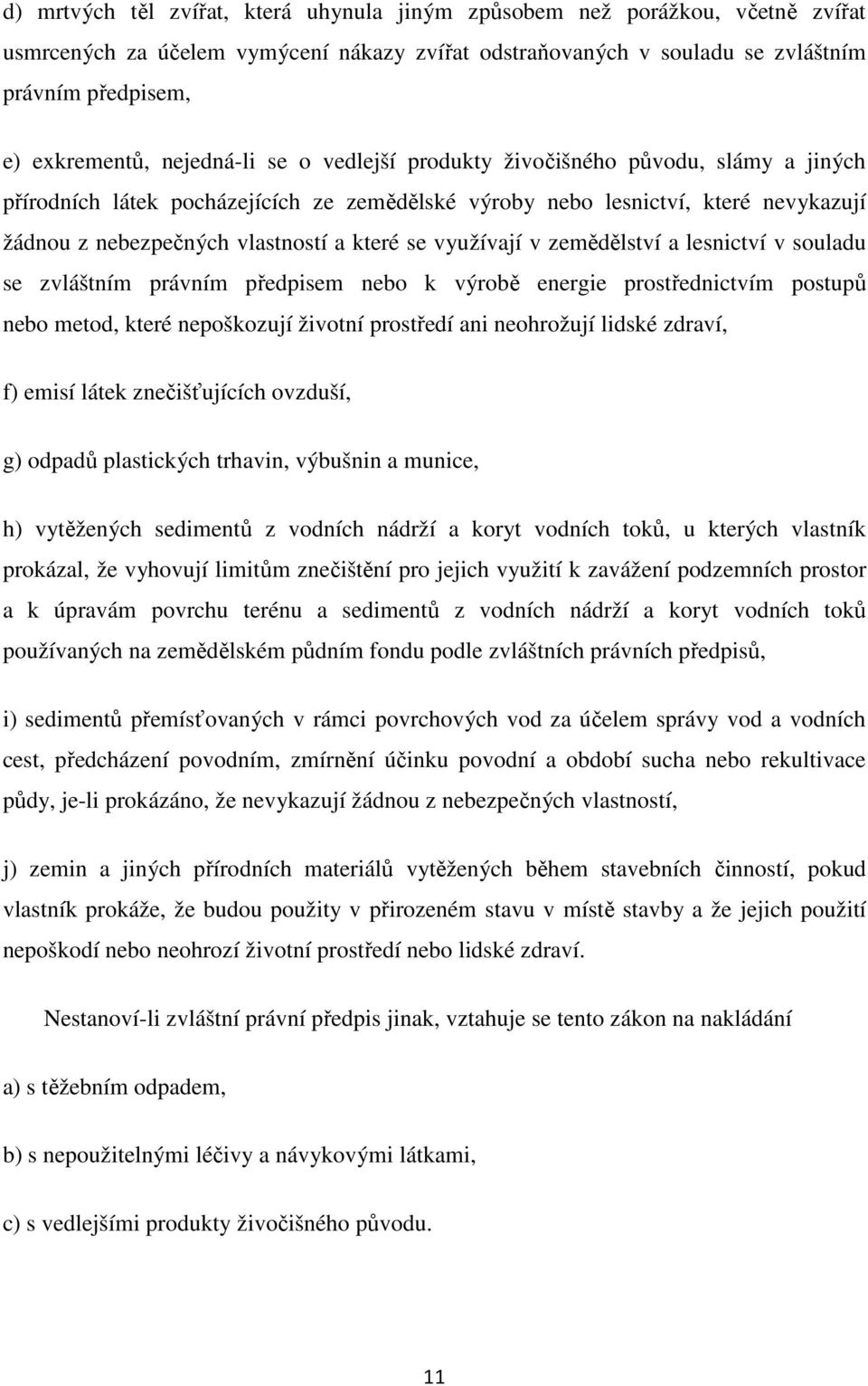 využívají v zemědělství a lesnictví v souladu se zvláštním právním předpisem nebo k výrobě energie prostřednictvím postupů nebo metod, které nepoškozují životní prostředí ani neohrožují lidské