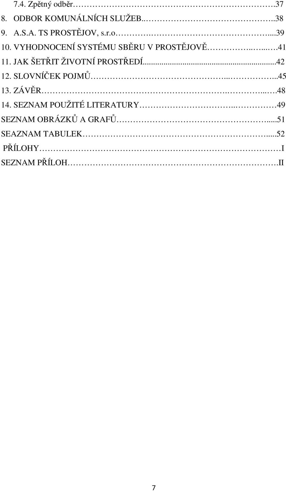 ..42 12. SLOVNÍČEK POJMŮ......45 13. ZÁVĚR.....48 14. SEZNAM POUŽITÉ LITERATURY.