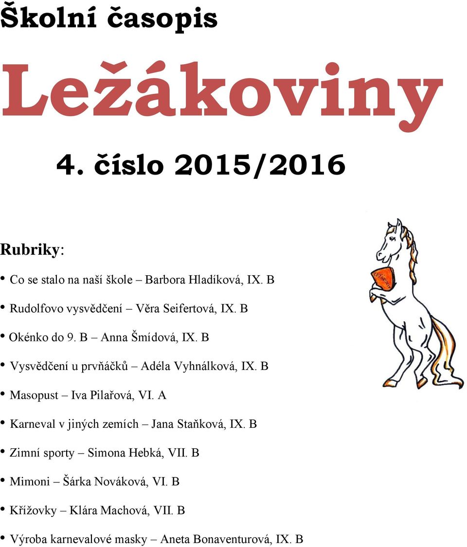 B Vysvědčení u prvňáčků Adéla Vyhnálková, IX. B Masopust Iva Pilařová, VI.