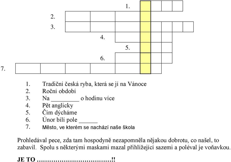 Město, ve kterém se nachází naše škola Prohledával pece, zda tam hospodyně nezapomněla