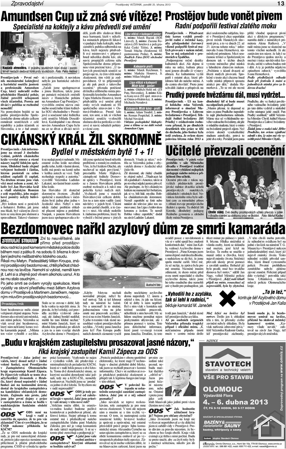 Neinformovala o ní totiž ani městská, ani státní policie. Večerníku se však ozval jiný bezdomovec, který nám nešťastný konec svého kamaráda popsal. Milana ten večer vyhodili z azyláku.