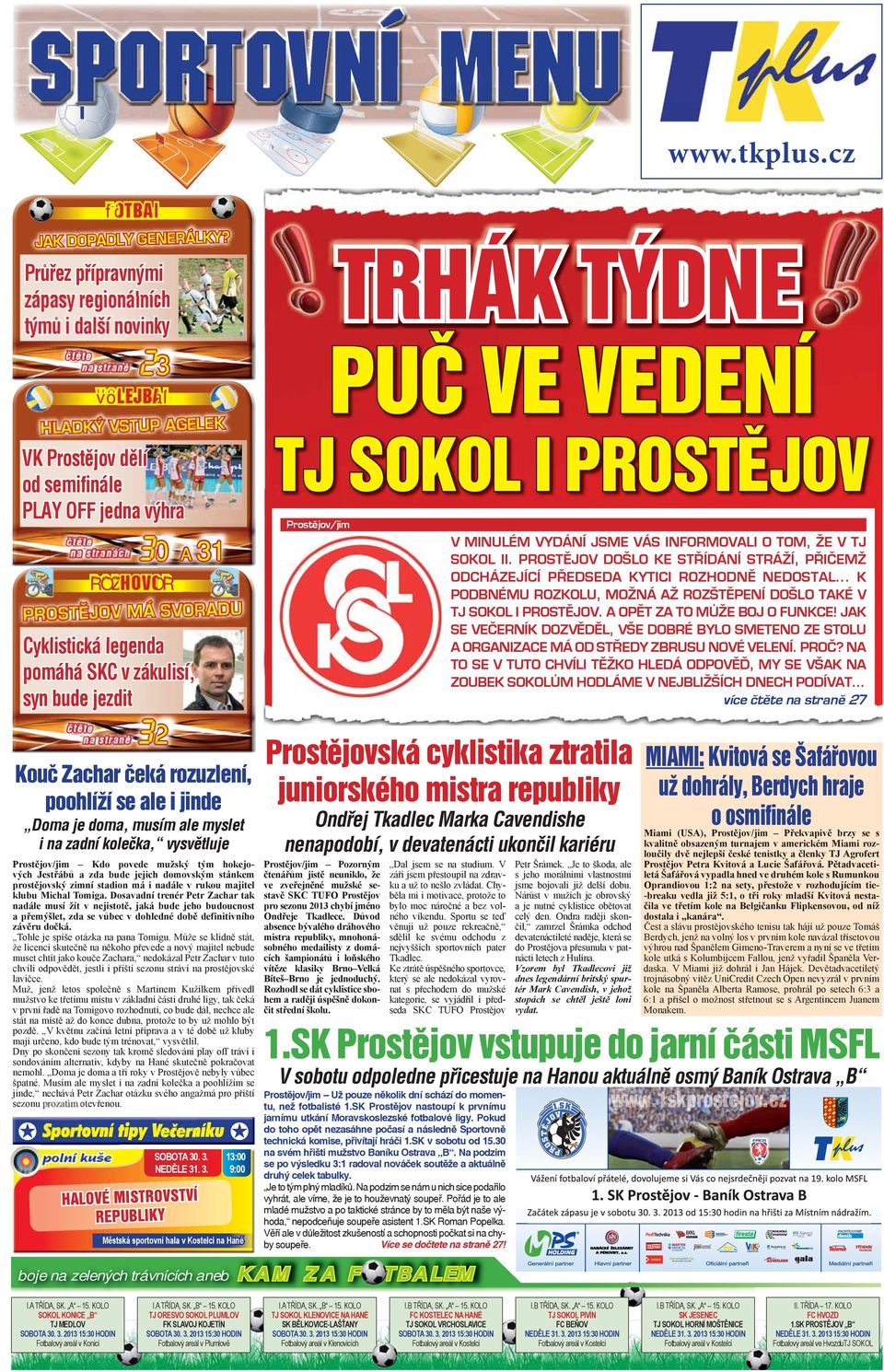 jedna výhra čtěte na stranách Prostějov/jim 30 A 31 V MINULÉM VYDÁNÍ JSME VÁS INFORMOVALI O TOM, ŽE V TJ SOKOL II.