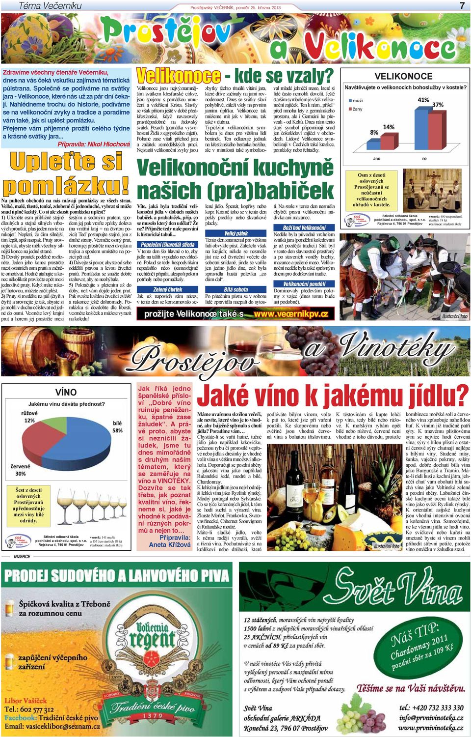 Přejeme vám příjemné prožití celého týdne a krásné svátky jara... Připravila: Nikol Hlochová Upleťte si pomlázku! Na pultech obchodů na nás mávají pomlázky ze všech stran.