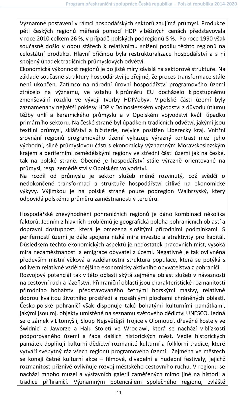 Po roce 1990 však současně došlo v obou státech k relativnímu snížení podílu těchto regionů na celostátní produkci.