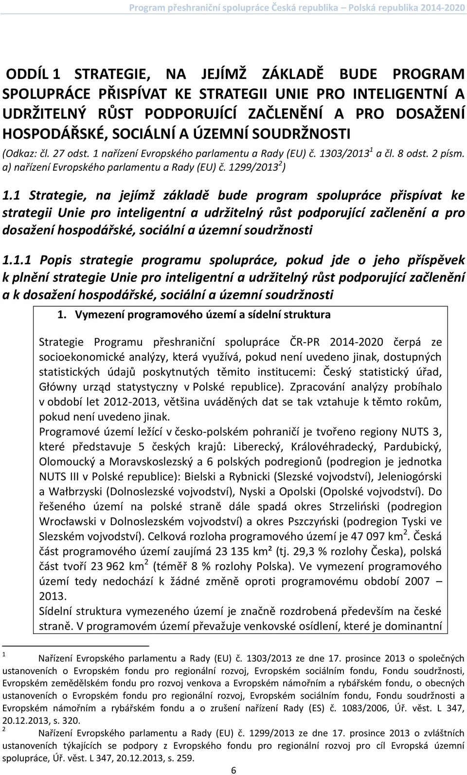 1 Strategie, na jejímž základě bude program spolupráce přispívat ke strategii Unie pro inteligentní a udržitelný růst podporující začlenění a pro dosažení hospodářské, sociální a územní soudržnosti 1.
