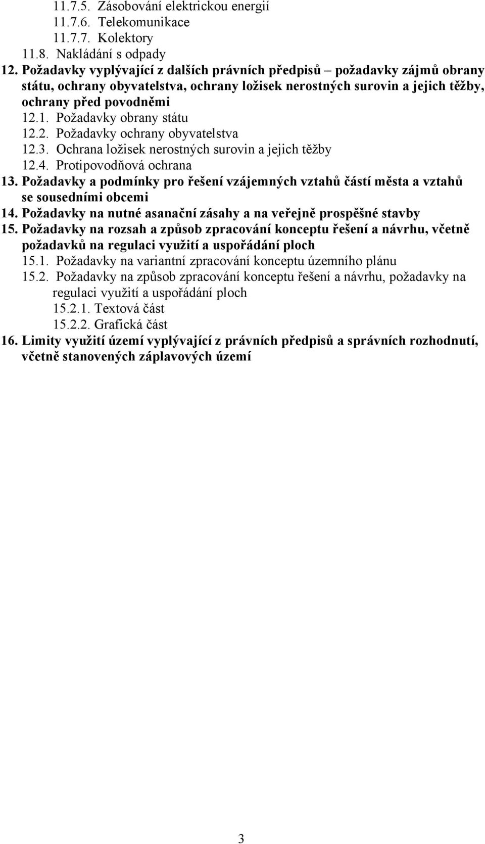 .1. Požadavky obrany státu 12.2. Požadavky ochrany obyvatelstva 12.3. Ochrana ložisek nerostných surovin a jejich těžby 12.4. Protipovodňová ochrana 13.