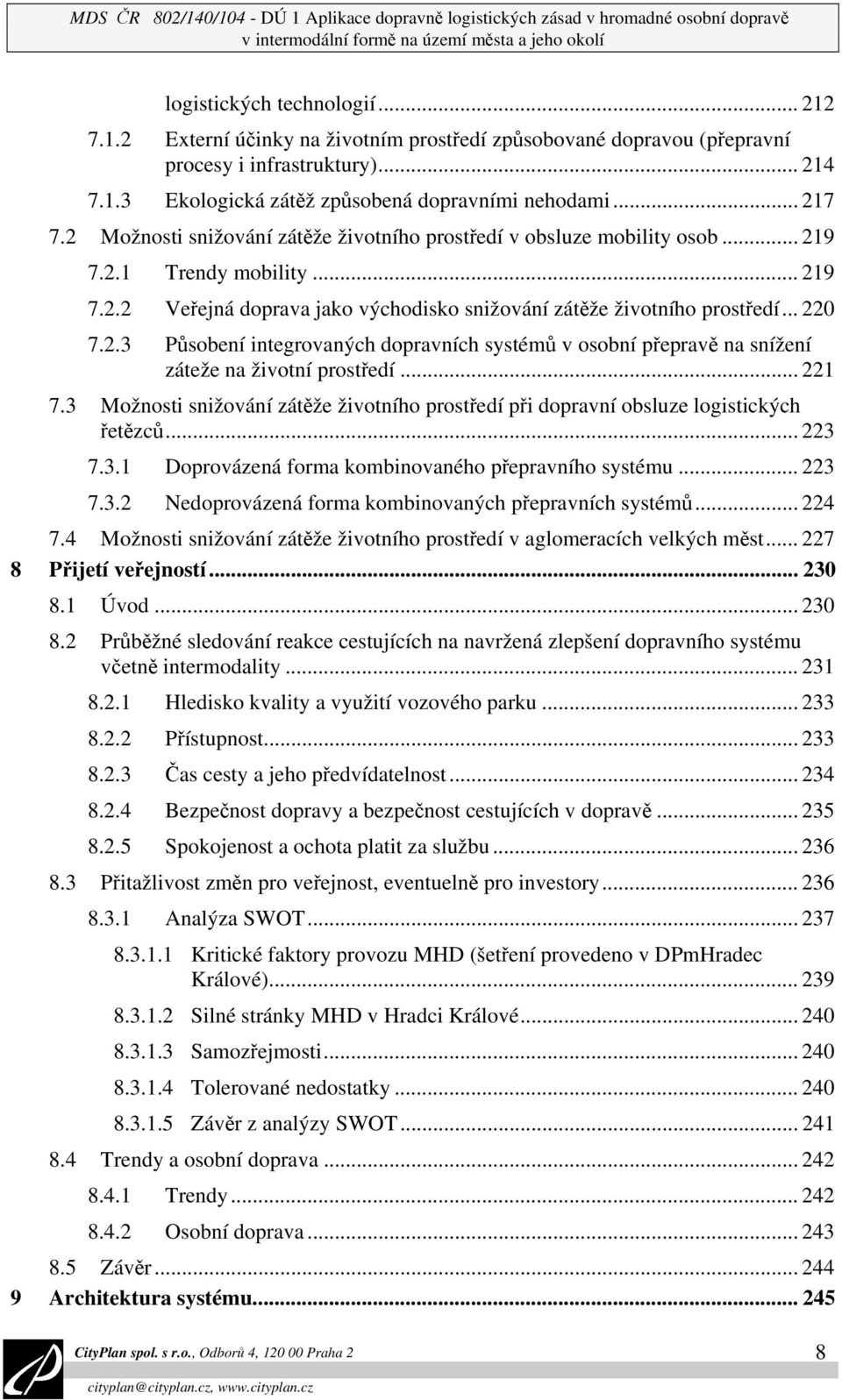 .. 220 7.2.3 Působení integrovaných dopravních systémů v osobní přepravě na snížení záteže na životní prostředí... 221 7.