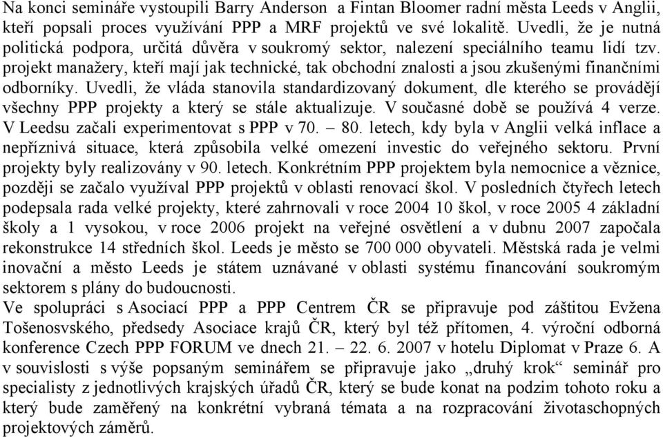 projekt manažery, kteří mají jak technické, tak obchodní znalosti a jsou zkušenými finančními odborníky.
