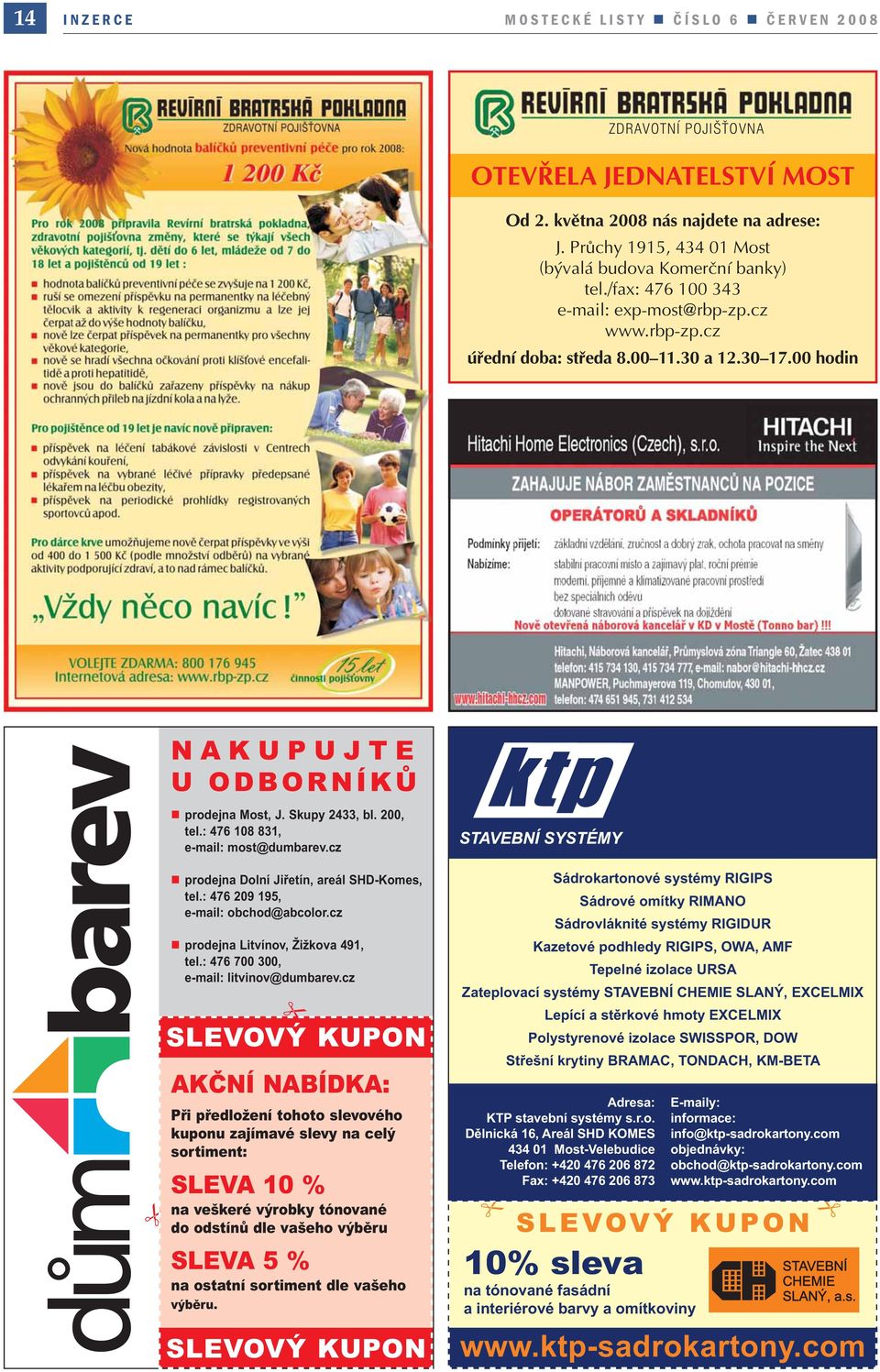 : 476 108 831, e-mail: most@dumbarev.cz prodejna Dolní Jiřetín, areál SHD-Komes, tel.: 476 209 195, e-mail: obchod@abcolor.cz prodejna Litvínov, Žižkova 491, tel.