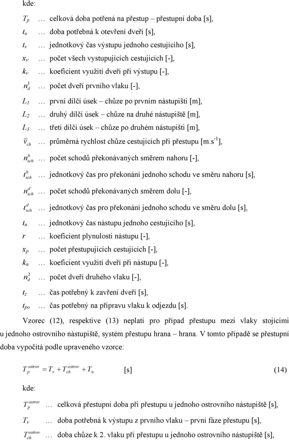 s - ], h s očet soů řekoáaý směrem ahoru [-], h t s jeotkoý čas ro řekoáí jeoho sou e směru ahoru [s], s očet soů řekoáaý směrem ou [-], t s jeotkoý čas ro řekoáí jeoho sou e směru ou [s], t jeotkoý