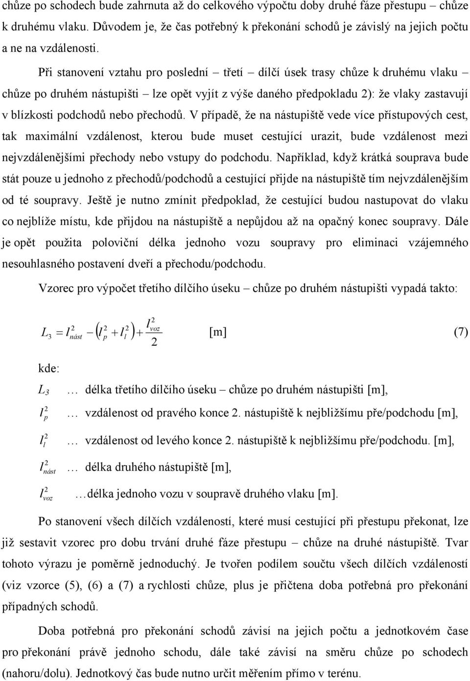 V říaě, že a ástuiště ee íce řístuoý cest, tak maximáí záeost, kterou bue muset cestující urazit, bue záeost mezi ejzáeějšími řeoy ebo stuy o oou.