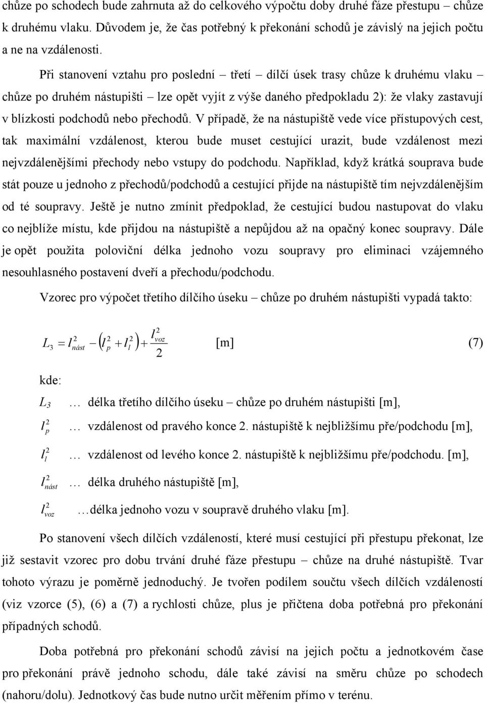 V říaě, že a ástuiště ee íce řístuoý cest, tak maximáí záeost, kterou bue muset cestující urazit, bue záeost mezi ejzáeějšími řeoy ebo stuy o oou.