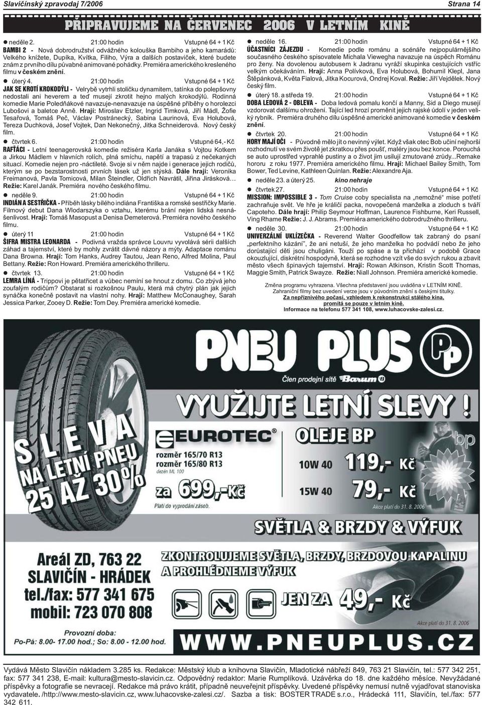 dílu pùvabné animované pohádky. Premiéra amerického kresleného filmu v èeském znìní. úterý 4.