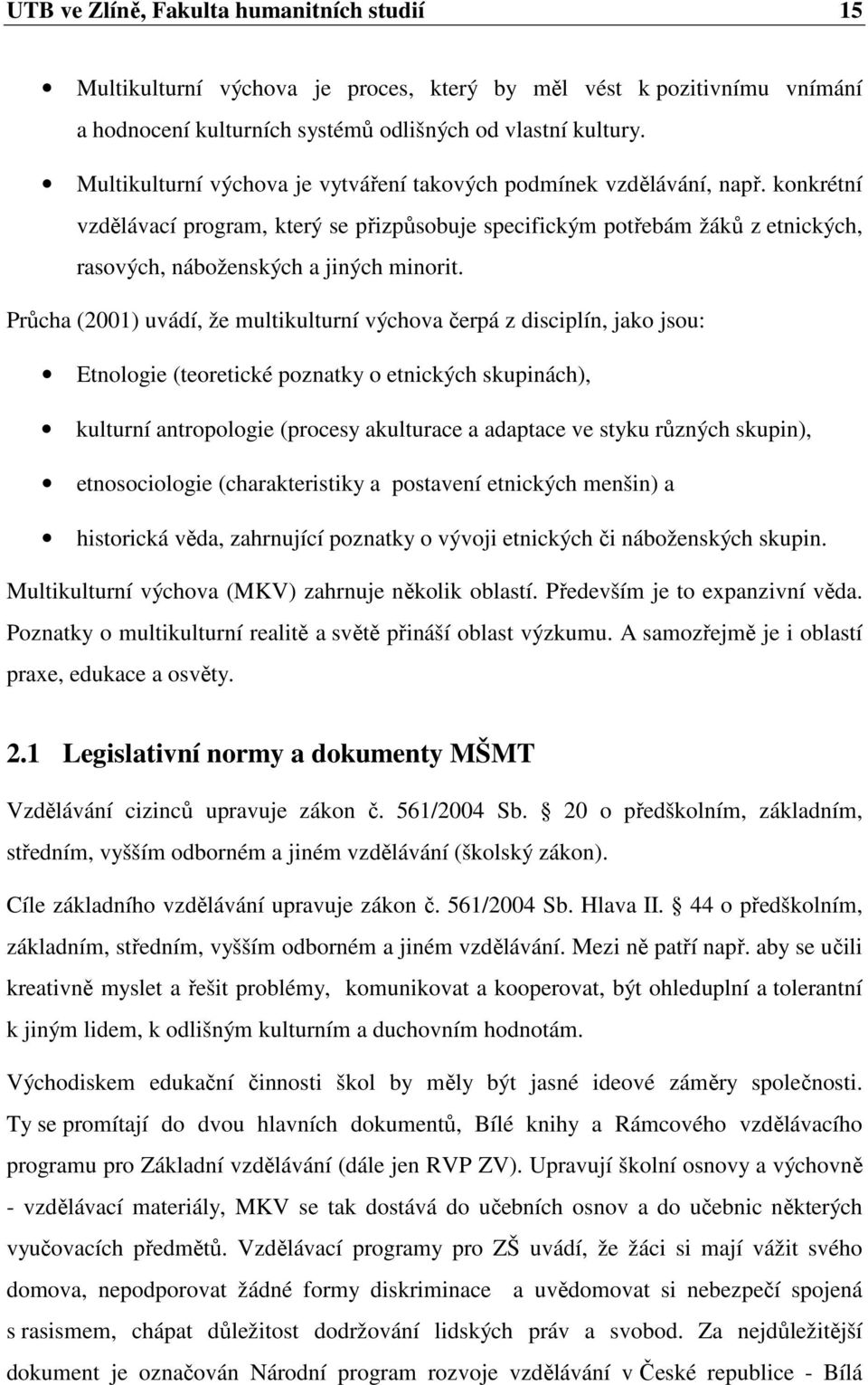 konkrétní vzdělávací program, který se přizpůsobuje specifickým potřebám žáků z etnických, rasových, náboženských a jiných minorit.