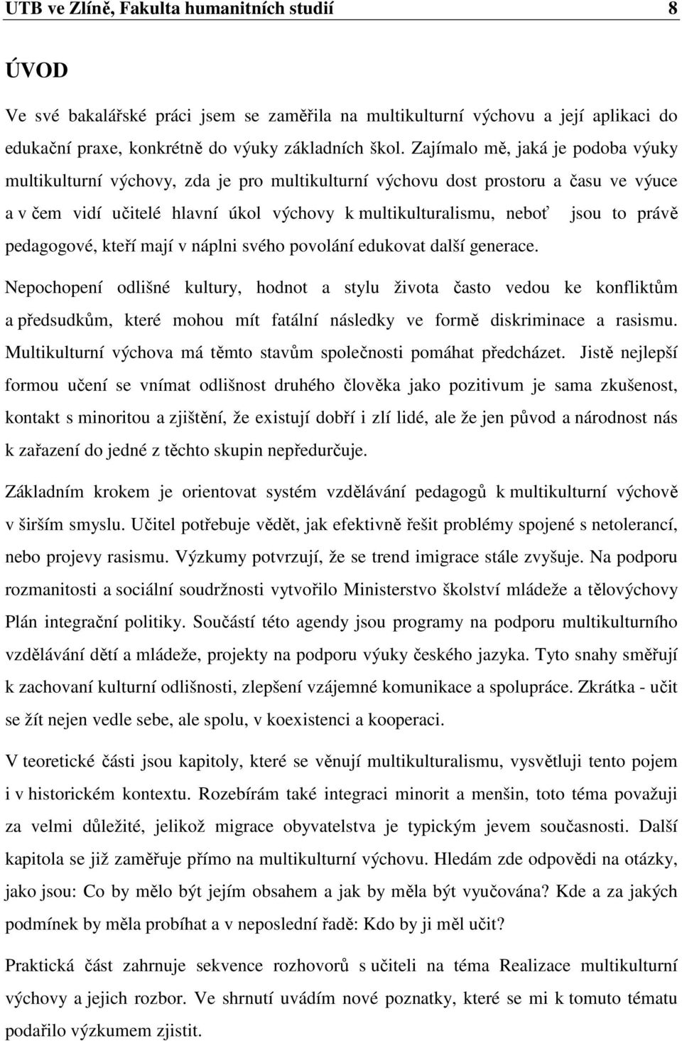 právě pedagogové, kteří mají v náplni svého povolání edukovat další generace.