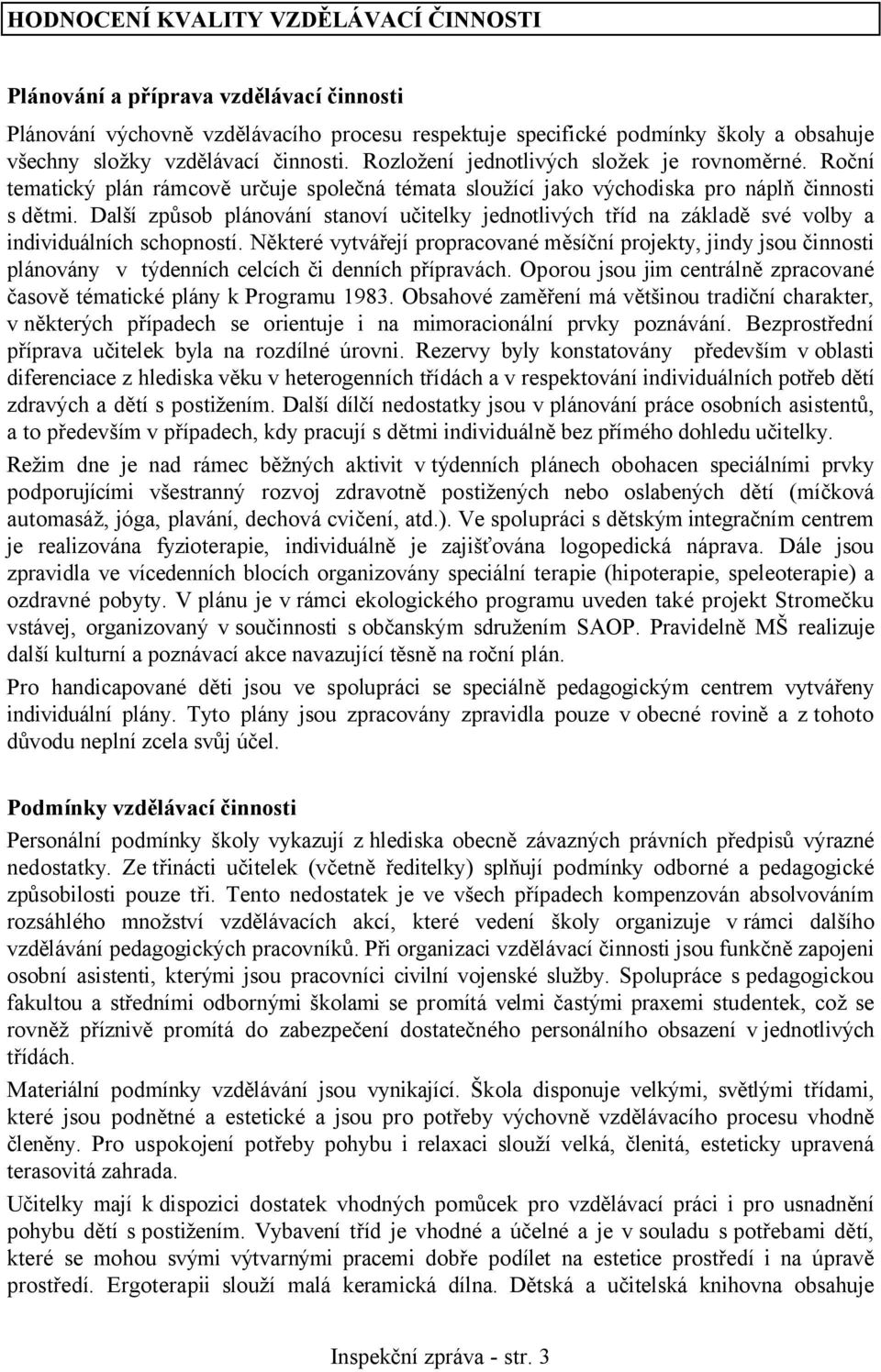 Další způsob plánování stanoví učitelky jednotlivých tříd na základě své volby a individuálních schopností.