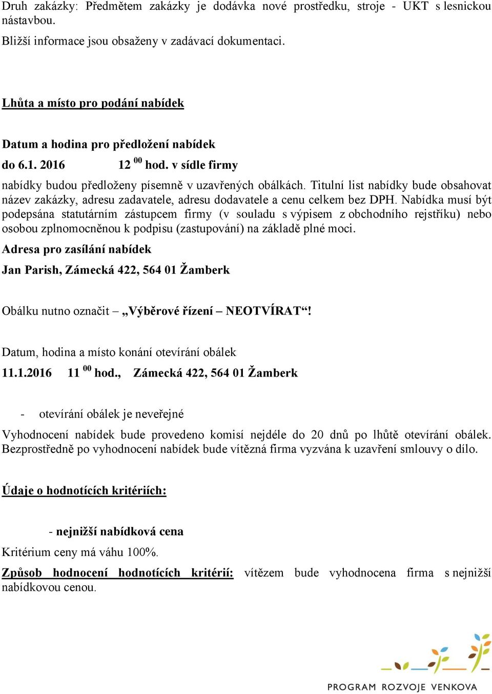 Titulní list nabídky bude obsahovat název zakázky, adresu zadavatele, adresu dodavatele a cenu celkem bez DPH.