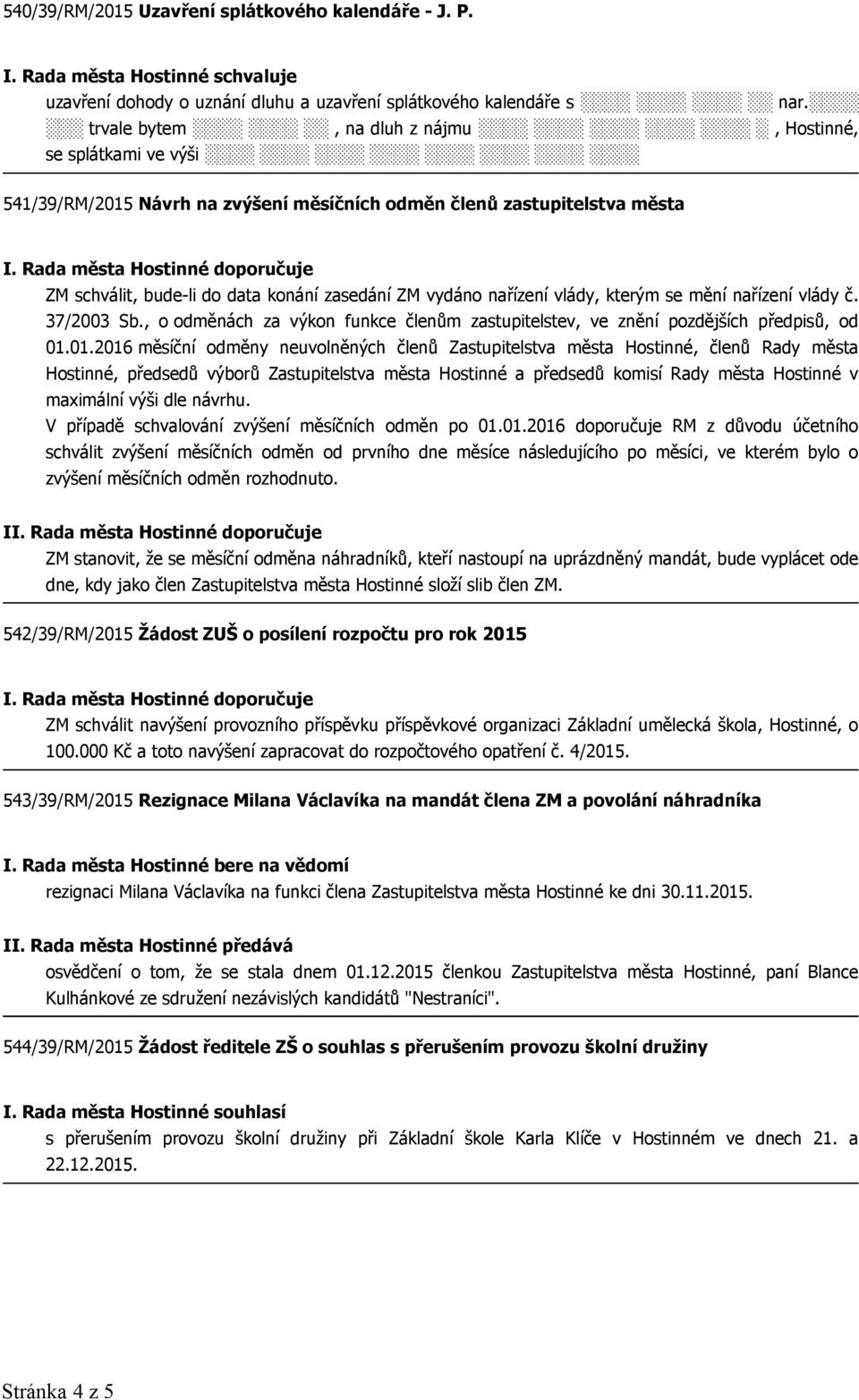 nařízení vlády, kterým se mění nařízení vlády č. 37/2003 Sb., o odměnách za výkon funkce členům zastupitelstev, ve znění pozdějších předpisů, od 01.