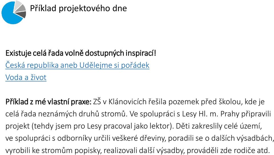 je celá řada neznámých druhů stromů. Ve spolupráci s Lesy Hl. m. Prahy připravili projekt (tehdy jsem pro Lesy pracoval jako lektor).