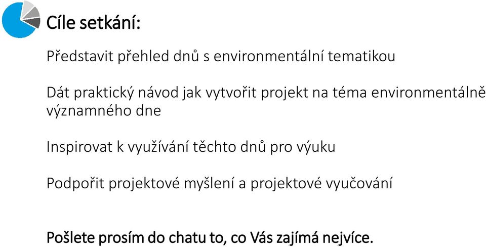 dne Inspirovat k využívání těchto dnů pro výuku Podpořit projektové