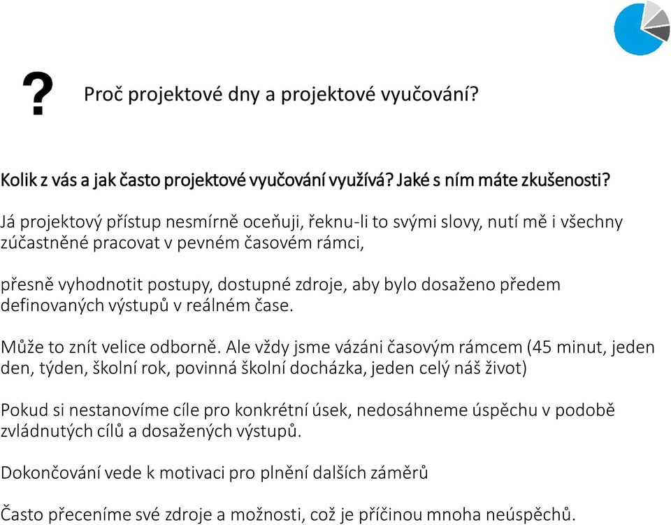 dosaženo předem definovaných výstupů v reálném čase. Může to znít velice odborně.