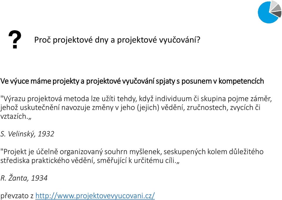 individuum či skupina pojme záměr, jehož uskutečnění navozuje změny v jeho (jejich) vědění, zručnostech, zvycích či vztazích. S.