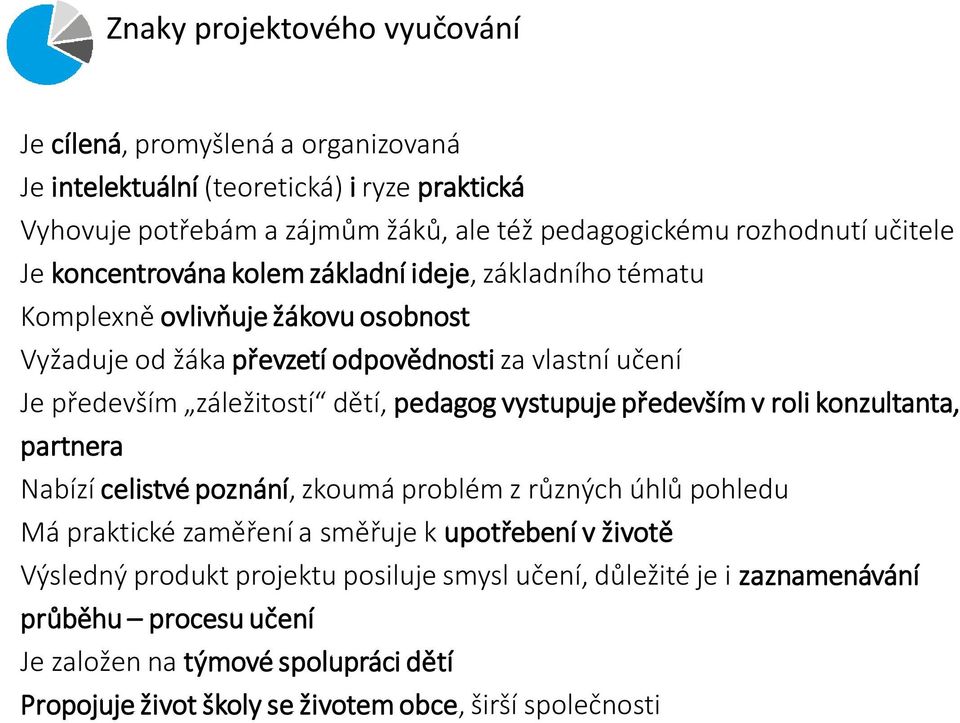 dětí, pedagog vystupuje především v roli konzultanta, partnera Nabízí celistvé poznání, zkoumá problém z různých úhlů pohledu Má praktické zaměření a směřuje k upotřebení v životě