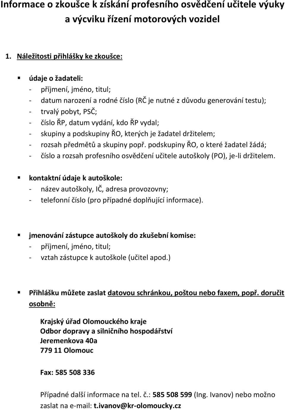 kdo ŘP vydal; - skupiny a podskupiny ŘO, kterých je žadatel držitelem; - rozsah předmětů a skupiny popř.