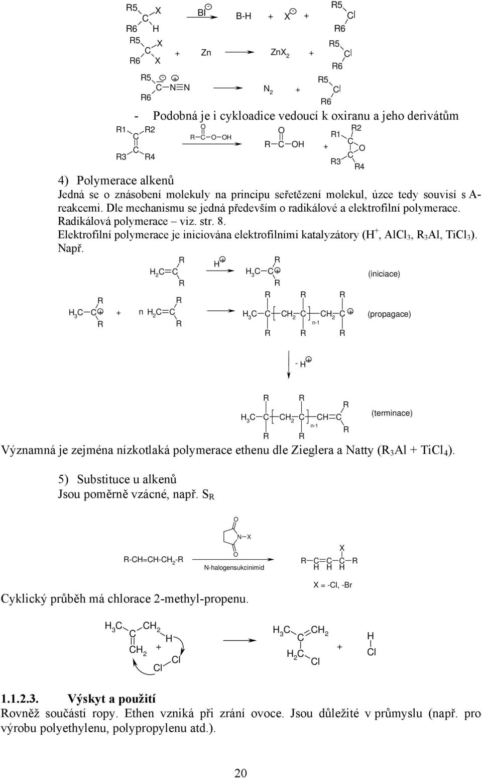 Elektrofilní polymerace je iniciována elektrofilními katalyzátory (, All 3, 3 Al, Til 3 ).