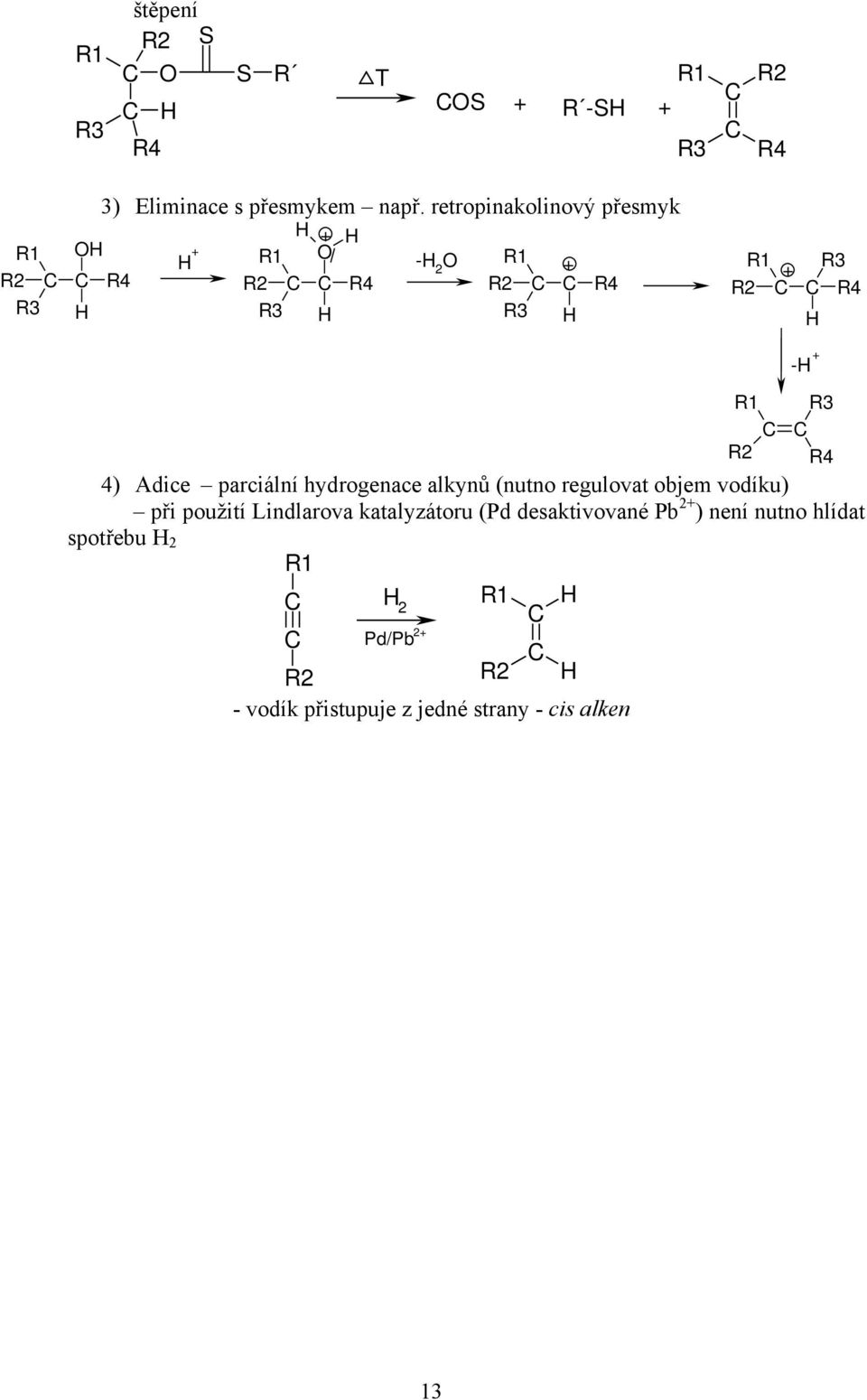 hydrogenace alkynů (nutno regulovat objem vodíku) při použití Lindlarova
