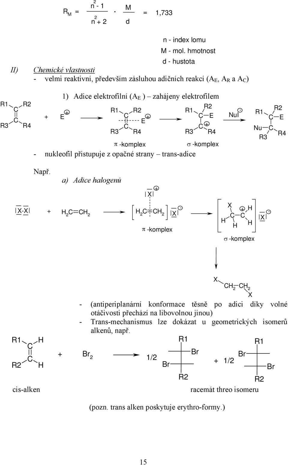 elektrofilem 1 E E 3 4 1 3 E 4 π komplex σ komplex nukleofil přistupuje z opačné strany transadice ui 1 u 3 E 4 a) Adice halogenů π komplex σ komplex 1