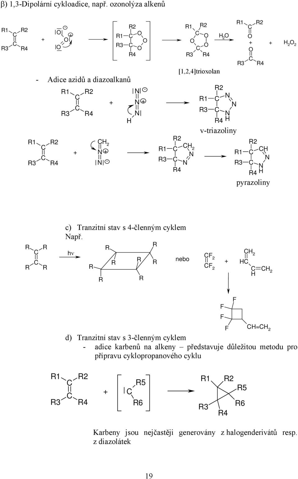 vtriazoliny 1 3 1 3 4 4 pyrazoliny c) Tranzitní stav s 4členným cyklem hν nebo F F F F F F = d) Tranzitní stav