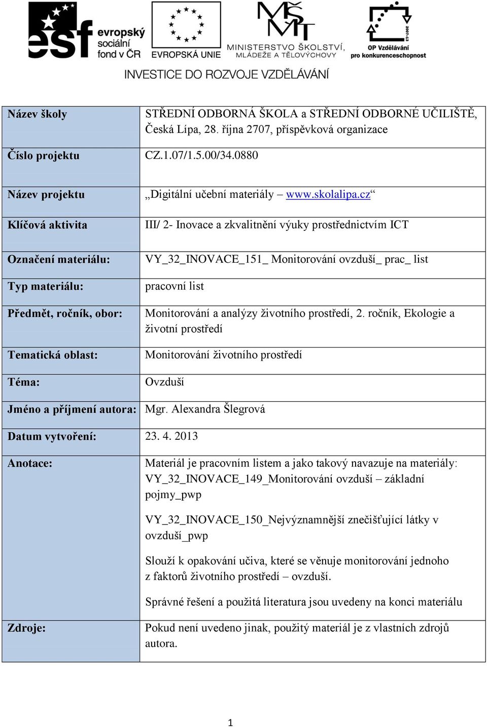 cz III/ 2- Inovace a zkvalitnění výuky prostřednictvím ICT Označení materiálu: Typ materiálu: Předmět, ročník, obor: Tematická oblast: Téma: VY_32_INOVACE_151_ Monitorování ovzduší_ prac_ list