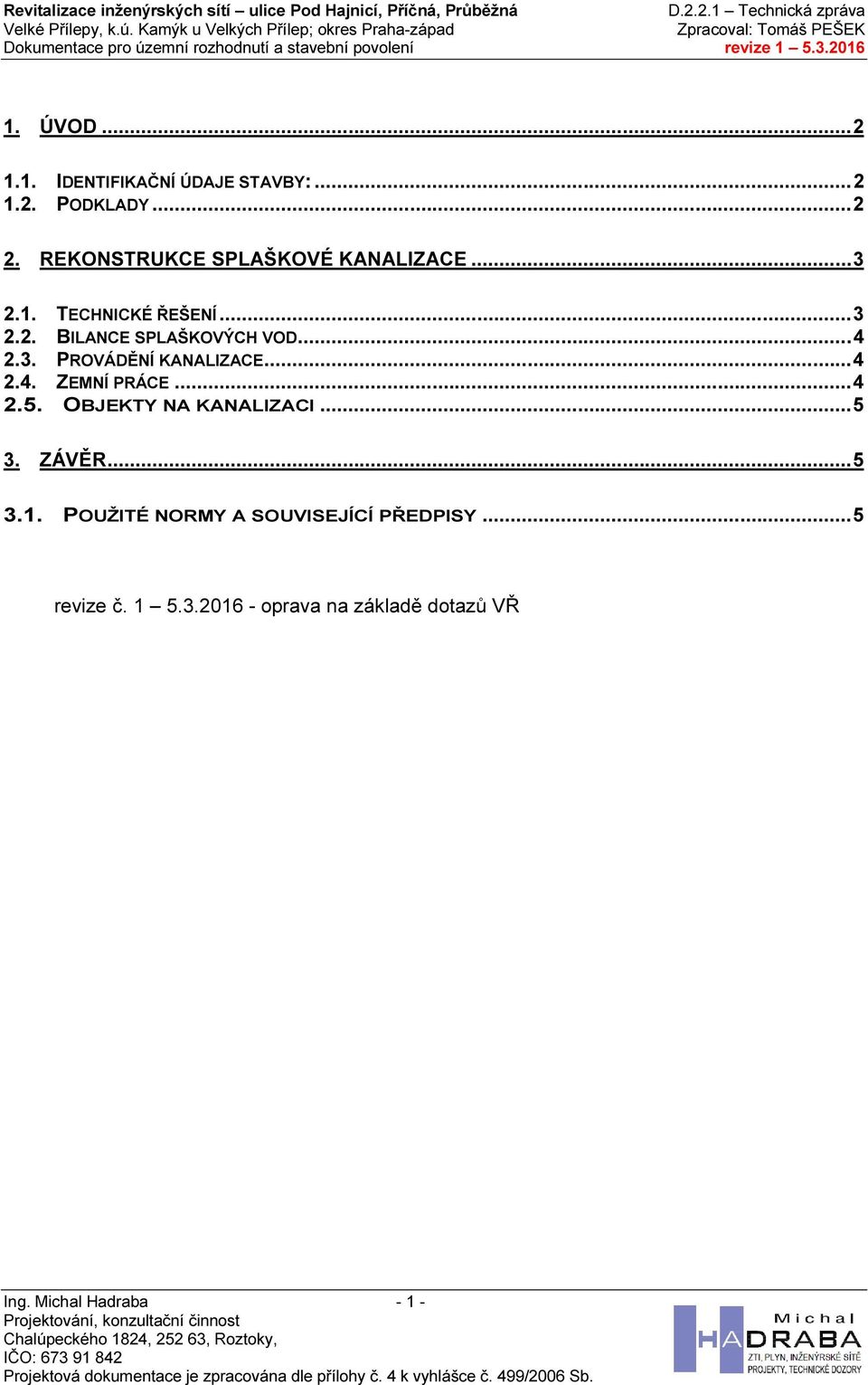 .. 4 2.3. PROVÁDĚNÍ KANALIZACE... 4 2.4. ZEMNÍ PRÁCE... 4 2.5. OBJEKTY NA KANALIZACI... 5 3. ZÁVĚR.