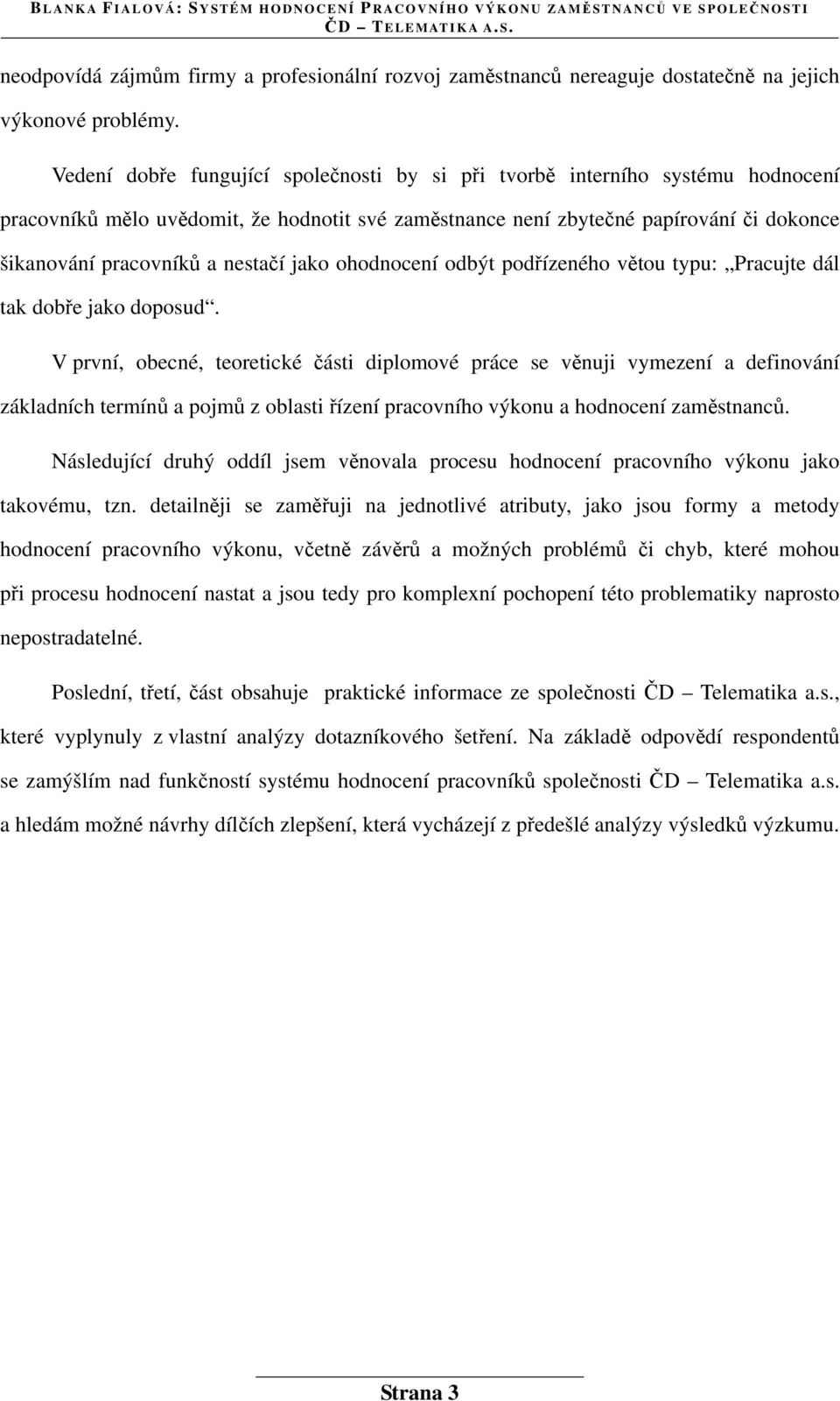 nestačí jako ohodnocení odbýt podřízeného větou typu: Pracujte dál tak dobře jako doposud.