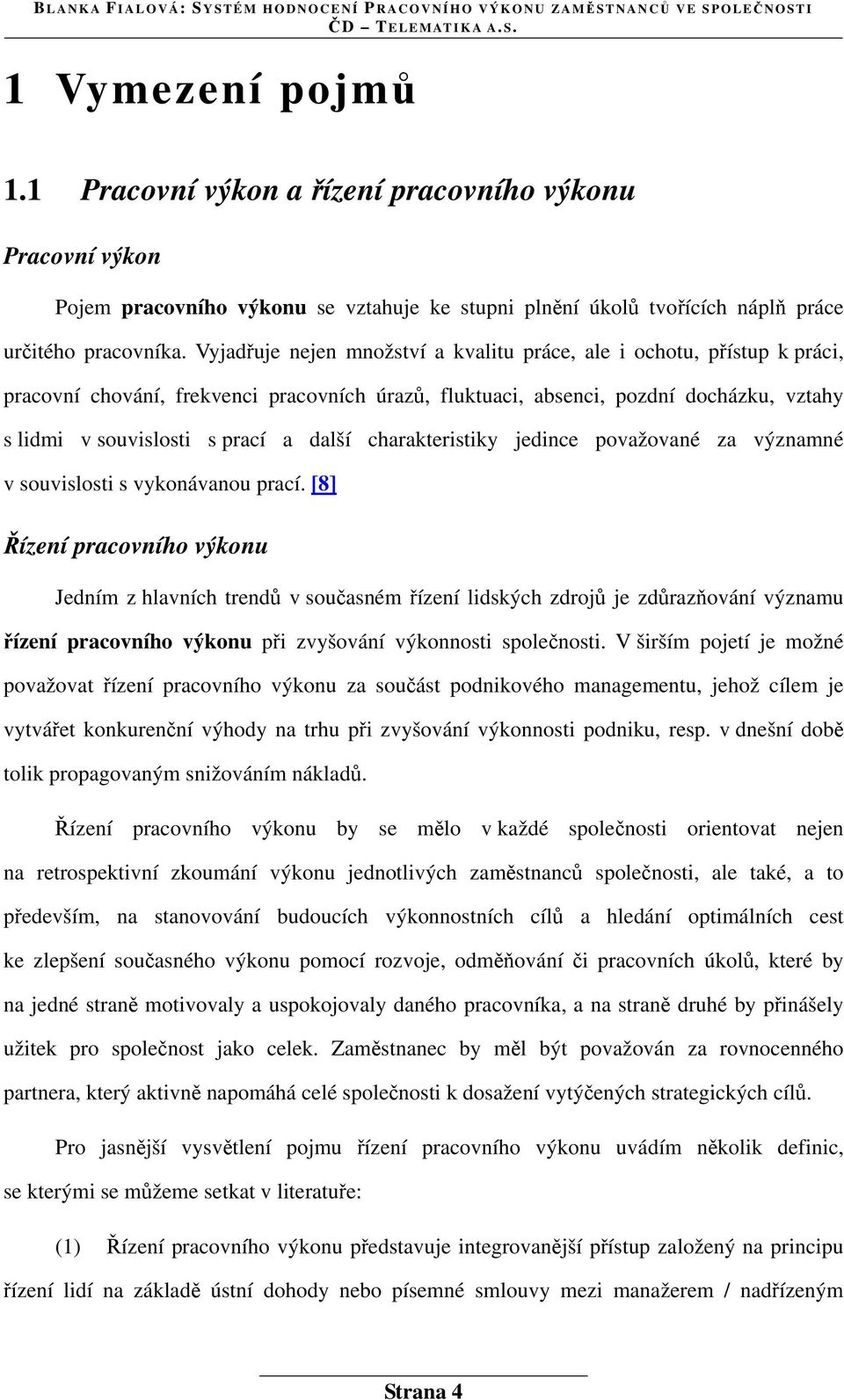 další charakteristiky jedince považované za významné v souvislosti s vykonávanou prací.