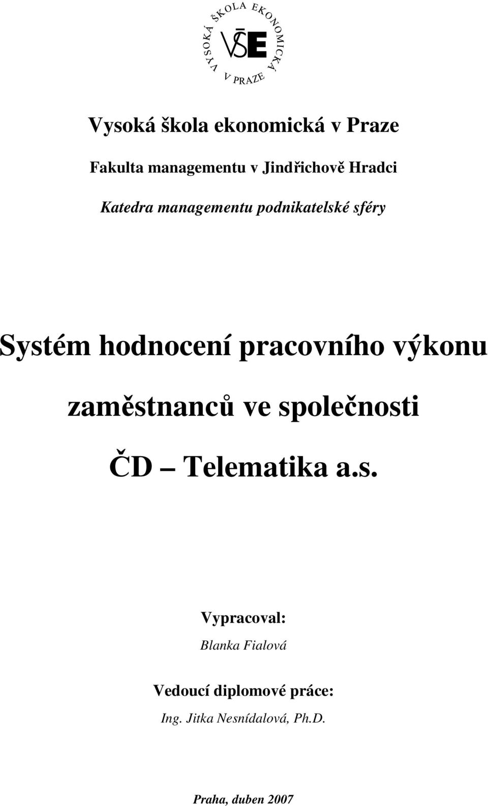 výkonu zaměstnanců ve společnosti ČD Telematika a.s. Vypracoval: Blanka Fialová Vedoucí diplomové práce: Ing.