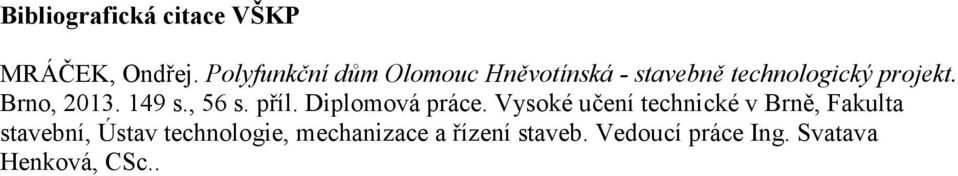 Brno, 2013. 149 s., 56 s. příl. Diplomová práce.