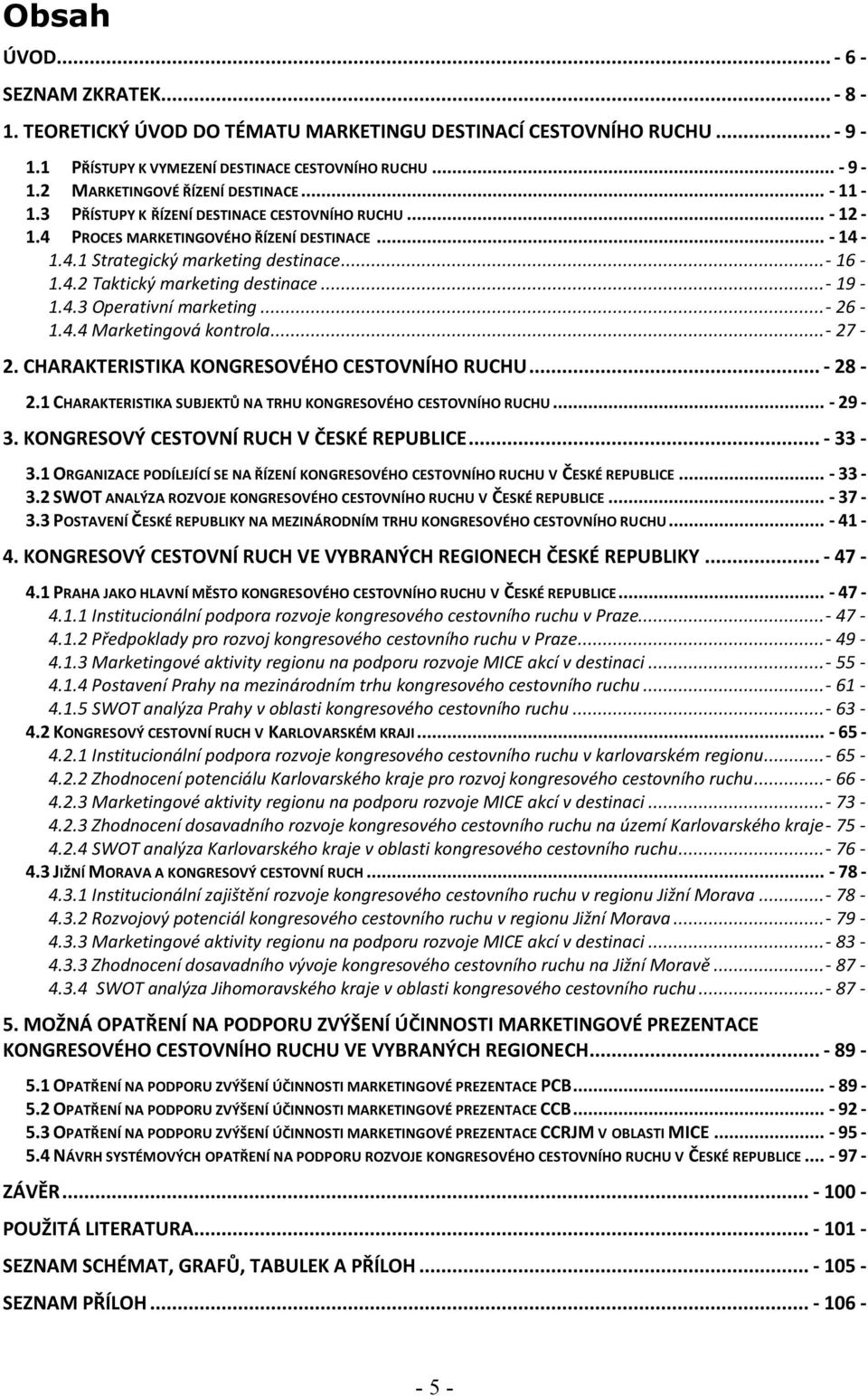 .. - 19-1.4.3 Operativní marketing... - 26-1.4.4 Marketingová kontrola... - 27-2. CHARAKTERISTIKA KONGRESOVÉHO CESTOVNÍHO RUCHU... - 28-2.