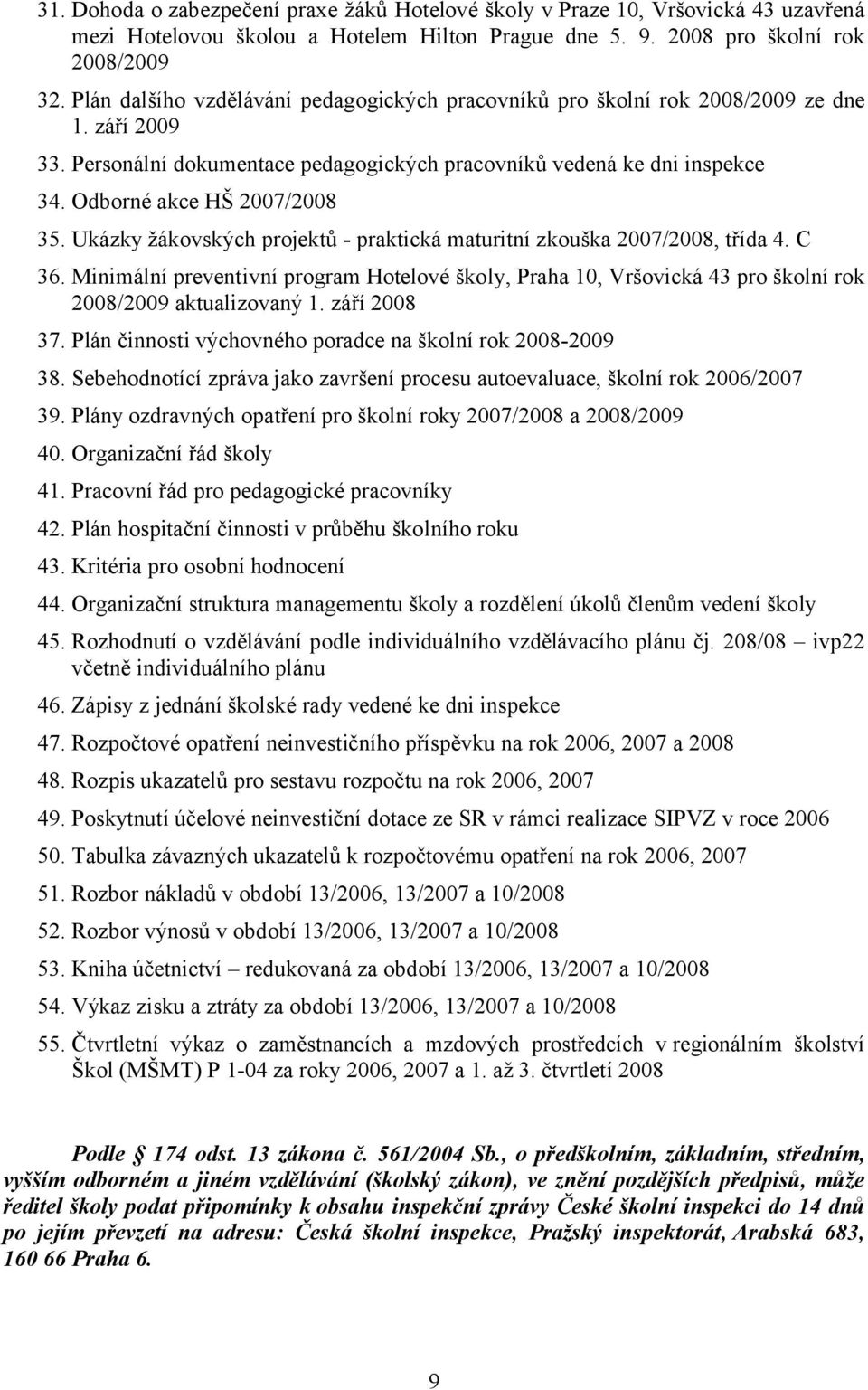 Odborné akce HŠ 2007/2008 35. Ukázky žákovských projektů - praktická maturitní zkouška 2007/2008, třída 4. C 36.