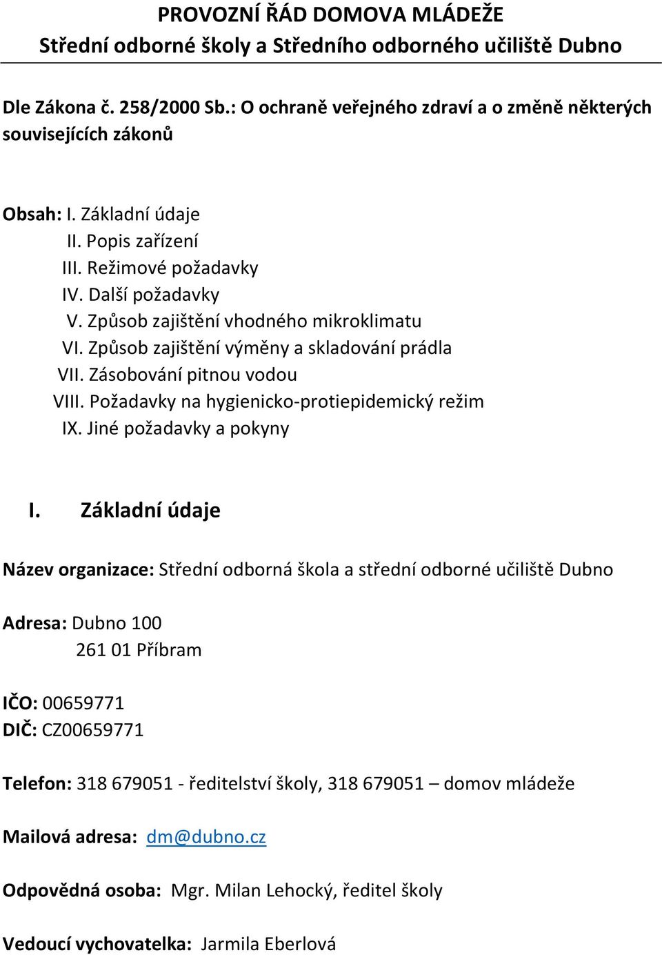 Zásobování pitnou vodou VIII. Požadavky na hygienicko-protiepidemický režim IX. Jiné požadavky a pokyny I.