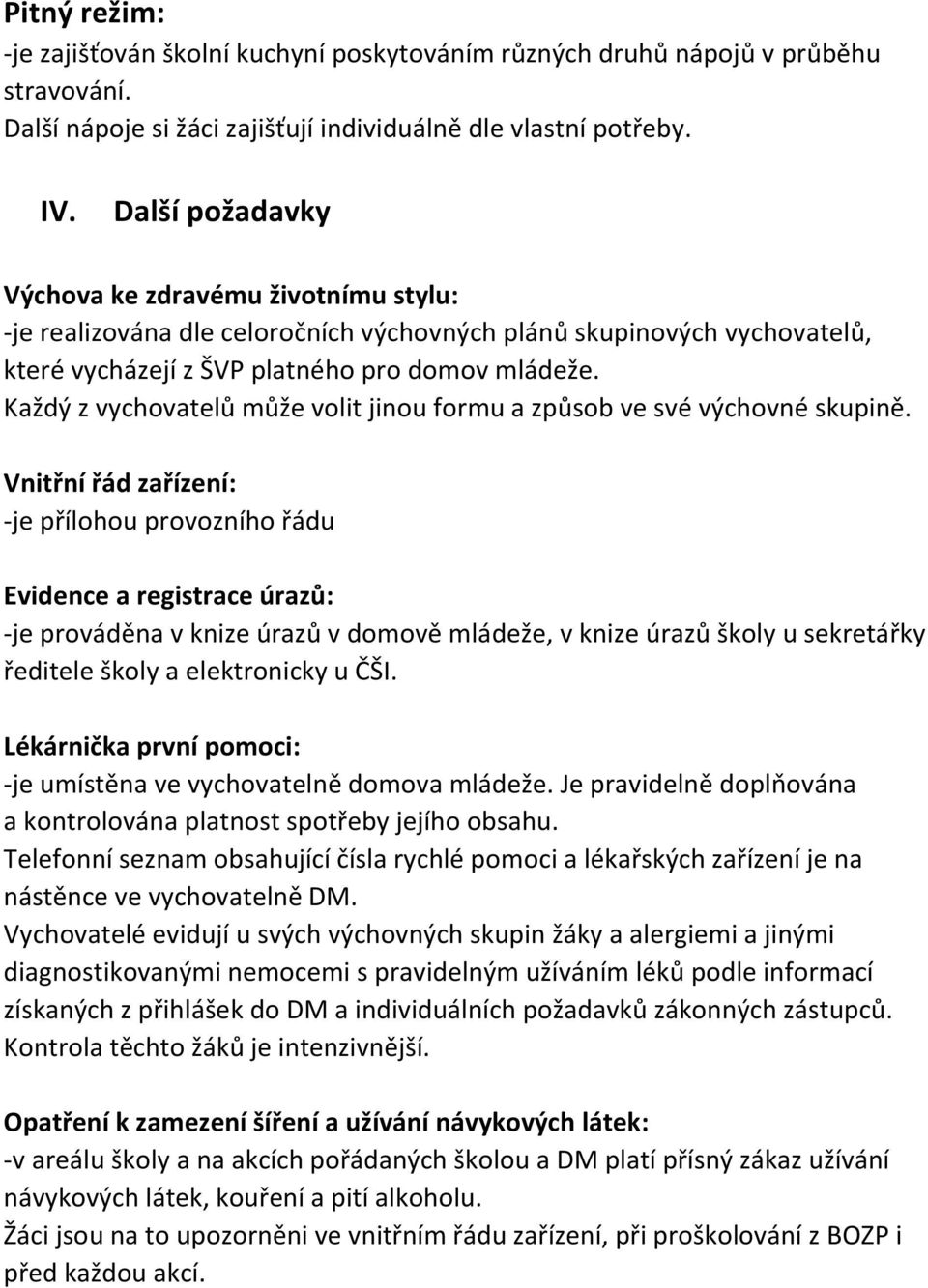 Každý z vychovatelů může volit jinou formu a způsob ve své výchovné skupině.