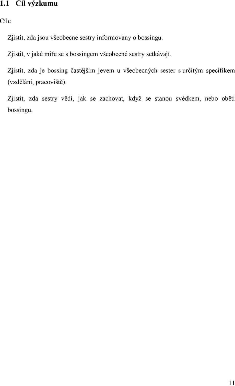 Zjistit, zda je bossing častějším jevem u všeobecných sester s určitým specifikem