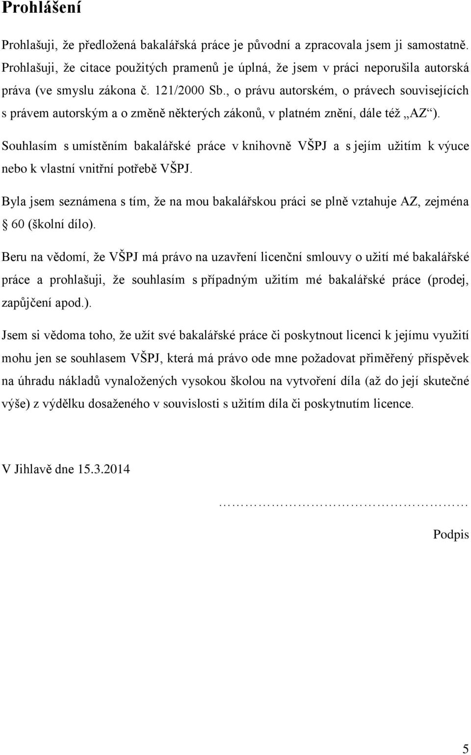 , o právu autorském, o právech souvisejících s právem autorským a o změně některých zákonů, v platném znění, dále též AZ ).