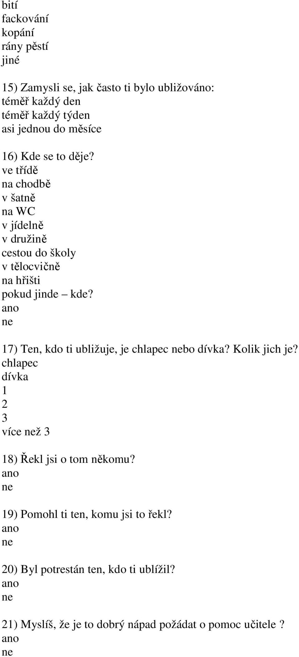 ve třídě na chodbě v šatně na WC v jídelně v družině cestou do školy v tělocvičně na hřišti pokud jinde kde?